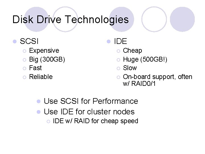 Disk Drive Technologies l SCSI ¡ ¡ l Expensive Big (300 GB) Fast Reliable