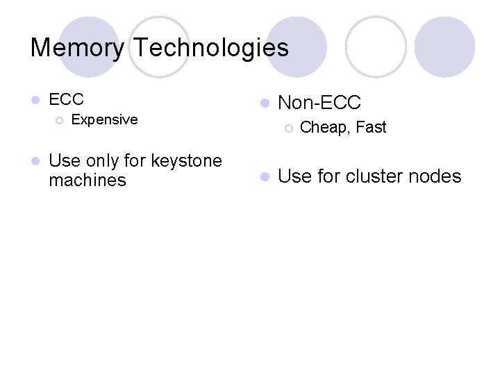 Memory Technologies l ECC ¡ l Expensive Use only for keystone machines l Non-ECC