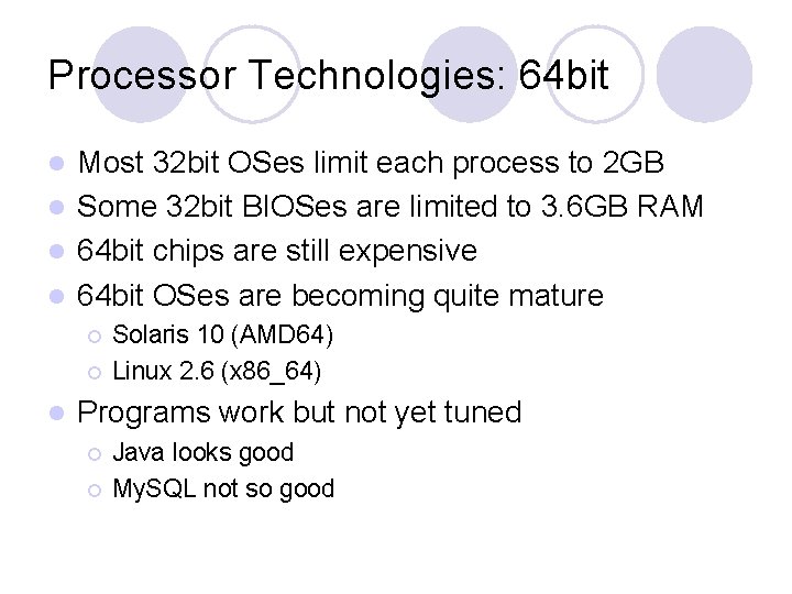 Processor Technologies: 64 bit Most 32 bit OSes limit each process to 2 GB