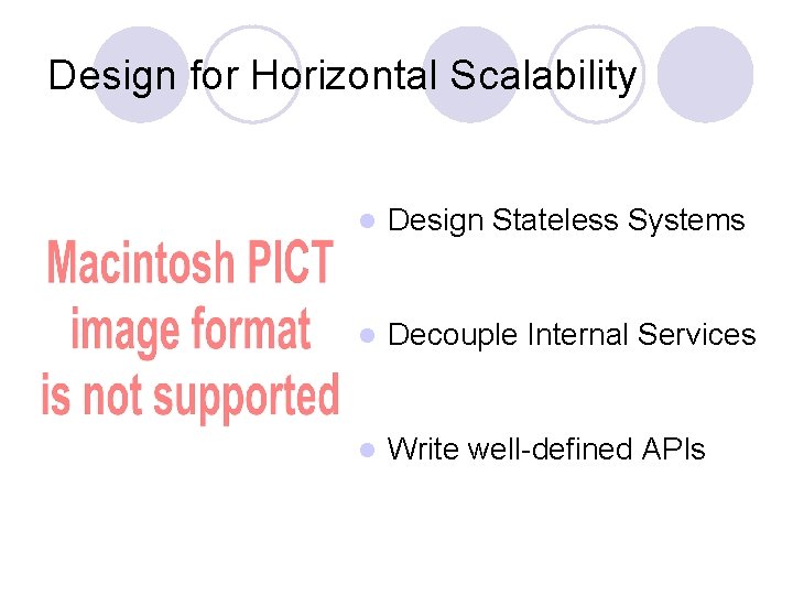 Design for Horizontal Scalability l Design Stateless Systems l Decouple Internal Services l Write
