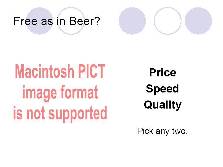 Free as in Beer? Price Speed Quality Pick any two. 