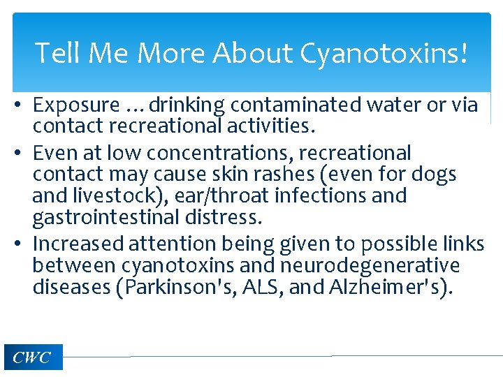 Tell Me More About Cyanotoxins! • Exposure …drinking contaminated water or via contact recreational