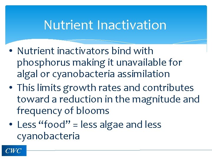 Nutrient Inactivation • Nutrient inactivators bind with phosphorus making it unavailable for algal or