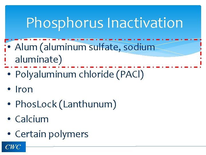 Phosphorus Inactivation • Alum (aluminum sulfate, sodium aluminate) • Polyaluminum chloride (PACl) • Iron