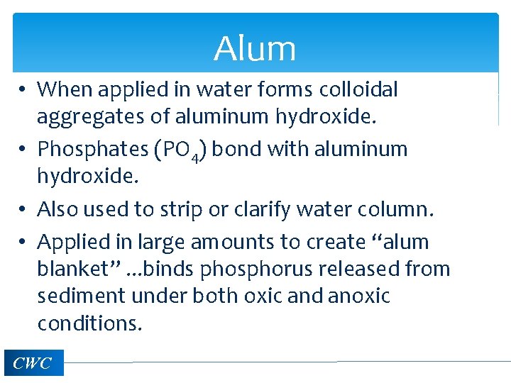 Alum • When applied in water forms colloidal aggregates of aluminum hydroxide. • Phosphates