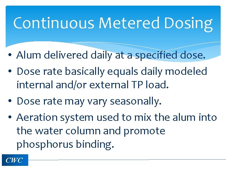 Continuous Metered Dosing • Alum delivered daily at a specified dose. • Dose rate