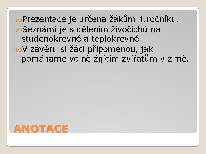  Prezentace je určena žákům 4. ročníku. Seznámí je s dělením živočichů na studenokrevné