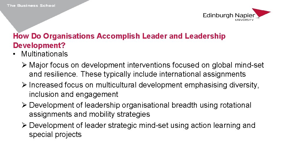 How Do Organisations Accomplish Leader and Leadership Development? • Multinationals Ø Major focus on