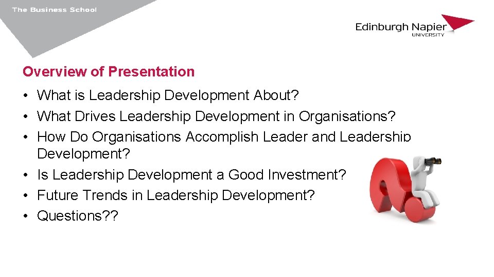 Overview of Presentation • What is Leadership Development About? • What Drives Leadership Development