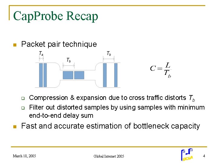 Cap. Probe Recap n Packet pair technique q q n Compression & expansion due