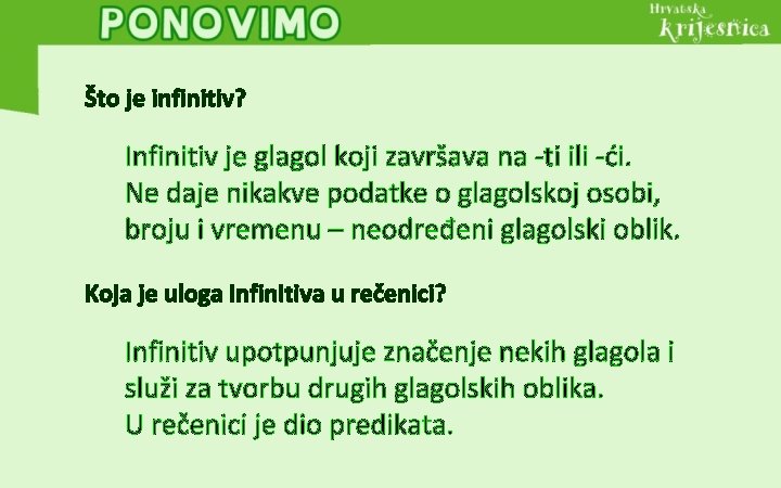 Što je infinitiv? Infinitiv je glagol koji završava na -ti ili -ći. Ne daje