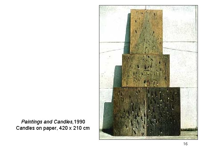 Paintings and Candles, 1990 Candles on paper, 420 x 210 cm 16 