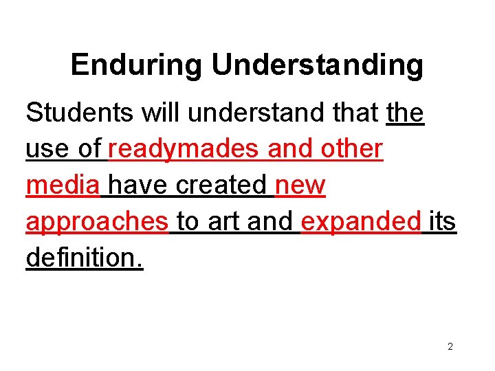 Enduring Understanding Students will understand that the use of readymades and other media have