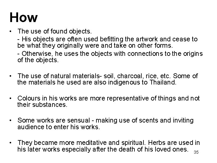 How • The use of found objects. - His objects are often used befitting