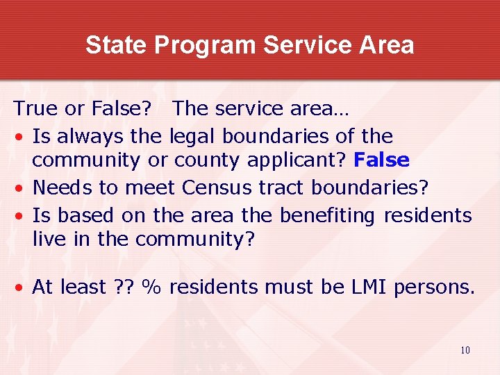 State Program Service Area True or False? The service area… • Is always the