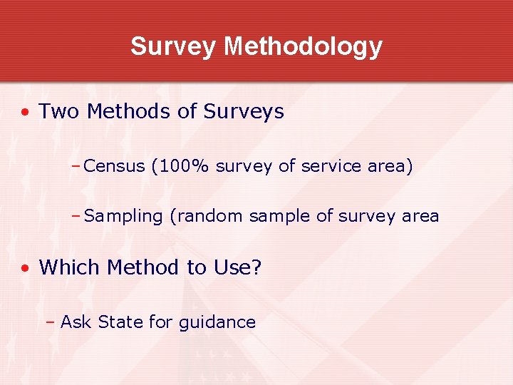 Survey Methodology • Two Methods of Surveys – Census (100% survey of service area)