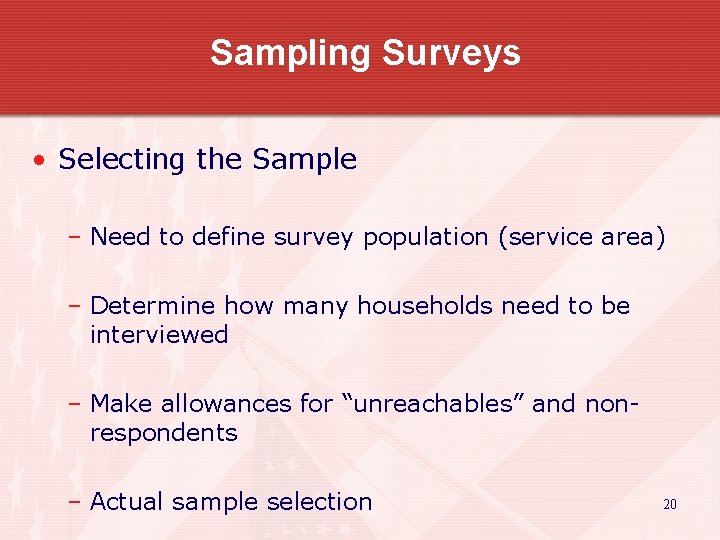 Sampling Surveys • Selecting the Sample – Need to define survey population (service area)