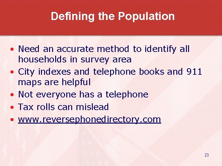 Defining the Population • Need an accurate method to identify all households in survey