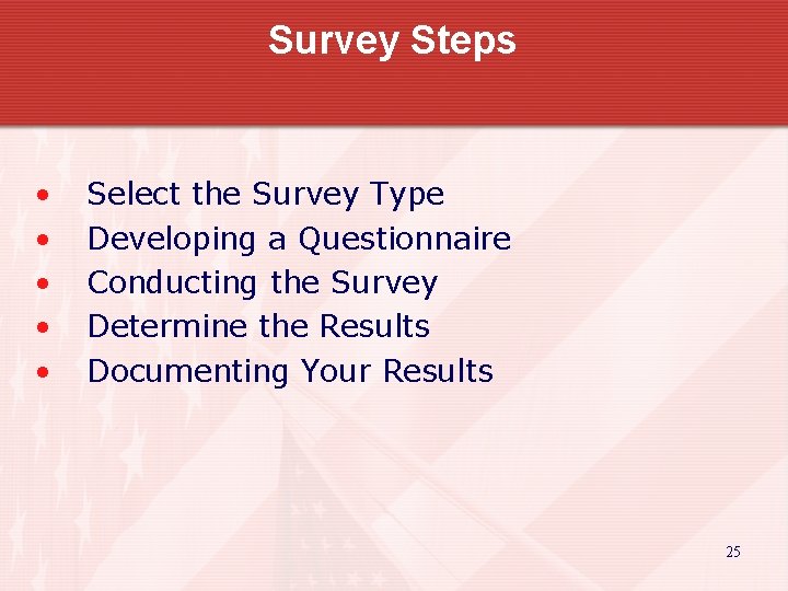 Survey Steps • • • Select the Survey Type Developing a Questionnaire Conducting the