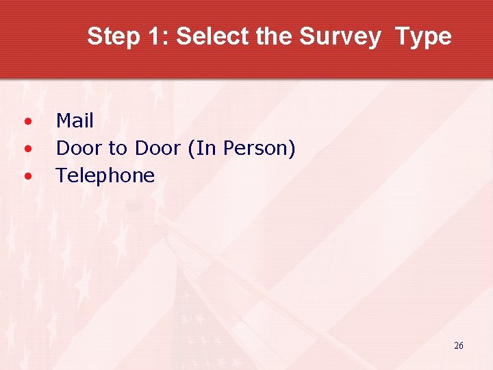 Step 1: Select the Survey Type • • • Mail Door to Door (In