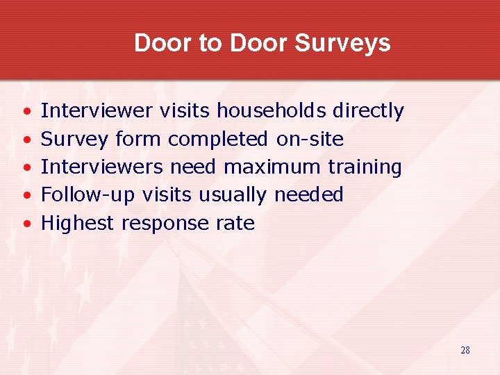 Door to Door Surveys • • • Interviewer visits households directly Survey form completed
