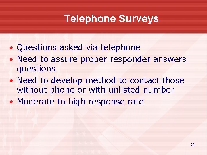 Telephone Surveys • Questions asked via telephone • Need to assure proper responder answers