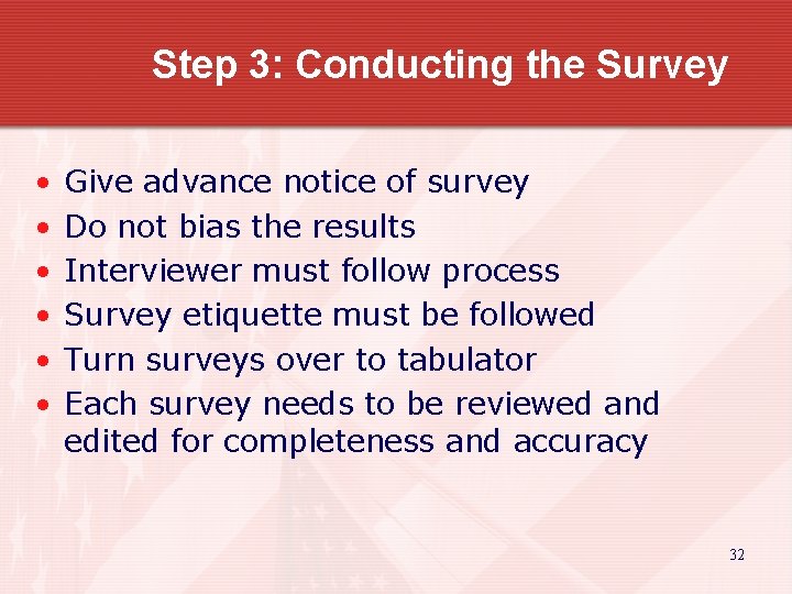 Step 3: Conducting the Survey • • • Give advance notice of survey Do