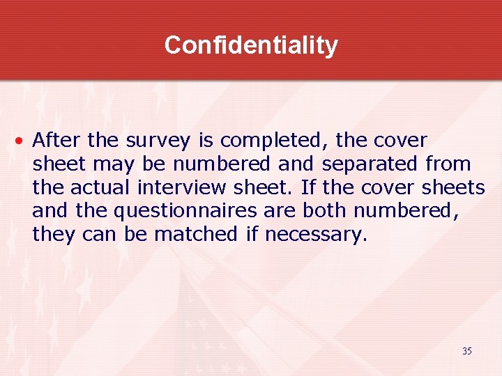 Confidentiality • After the survey is completed, the cover sheet may be numbered and