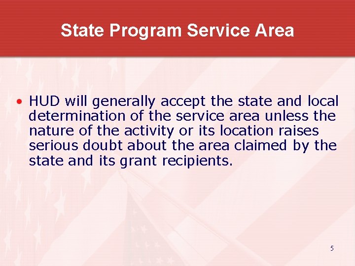 State Program Service Area • HUD will generally accept the state and local determination