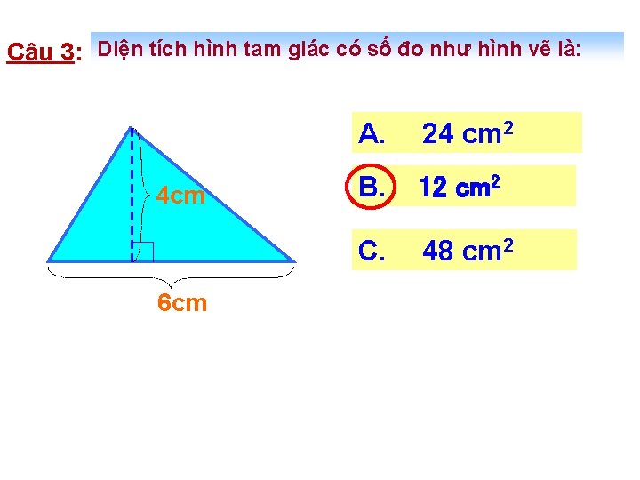 Câu 3: Diện tích hình tam giác có số đo như hình vẽ là: