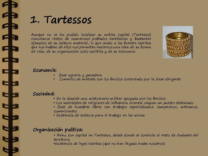 1. Tartessos Aunque no se ha podido localizar su mítica capital (Tartessos) conocemos restos