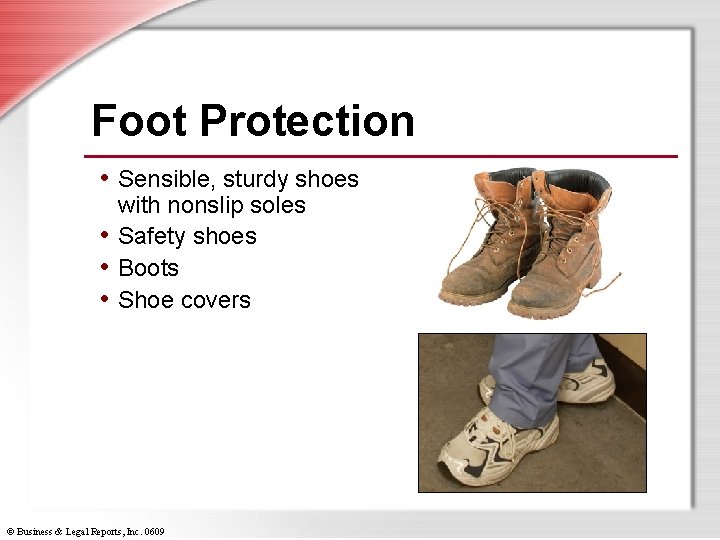 Foot Protection • Sensible, sturdy shoes with nonslip soles • Safety shoes • Boots