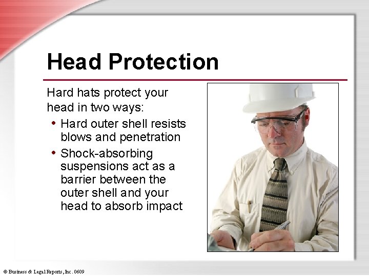 Head Protection Hard hats protect your head in two ways: • Hard outer shell