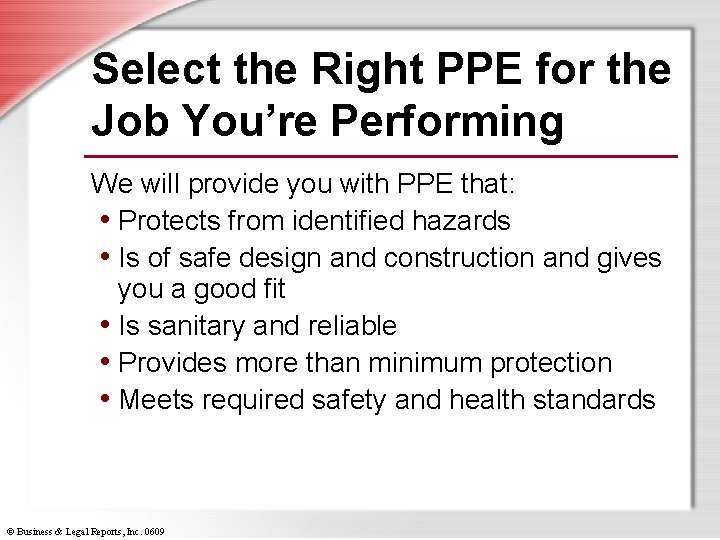 Select the Right PPE for the Job You’re Performing We will provide you with