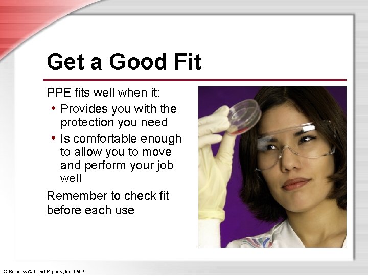 Get a Good Fit PPE fits well when it: • Provides you with the