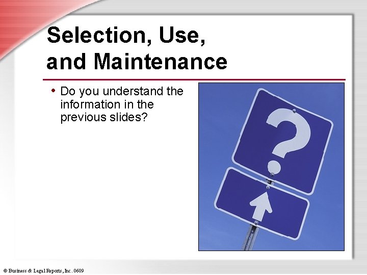 Selection, Use, and Maintenance • Do you understand the information in the previous slides?