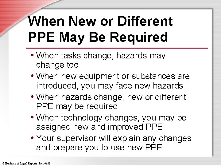 When New or Different PPE May Be Required • When tasks change, hazards may