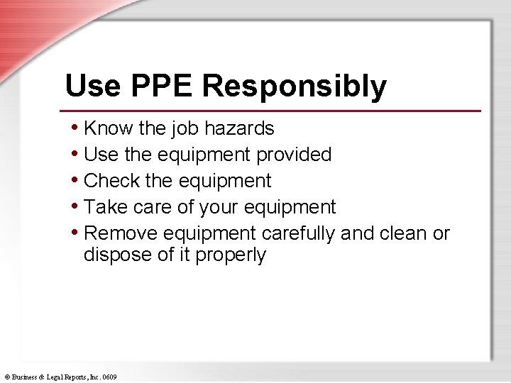 Use PPE Responsibly • Know the job hazards • Use the equipment provided •