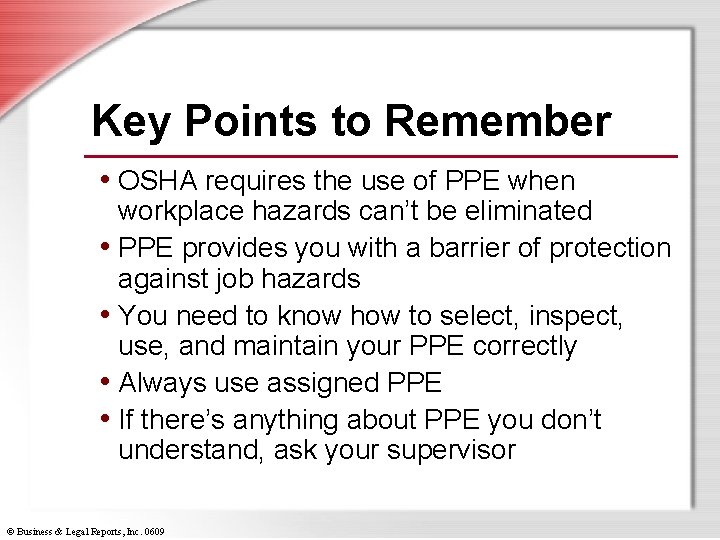 Key Points to Remember • OSHA requires the use of PPE when workplace hazards