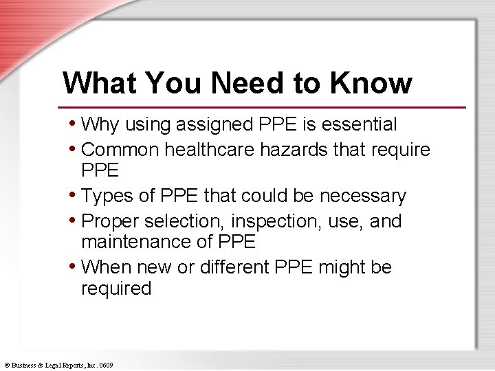 What You Need to Know • Why using assigned PPE is essential • Common