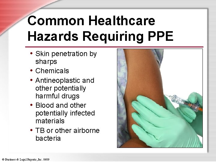Common Healthcare Hazards Requiring PPE • Skin penetration by • • sharps Chemicals Antineoplastic