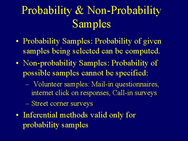 Probability & Non-Probability Samples • Probability Samples: Probability of given samples being selected can