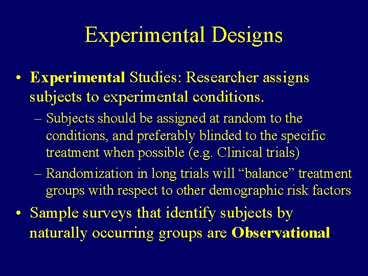 Experimental Designs • Experimental Studies: Researcher assigns subjects to experimental conditions. – Subjects should