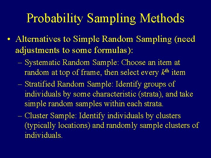 Probability Sampling Methods • Alternatives to Simple Random Sampling (need adjustments to some formulas):