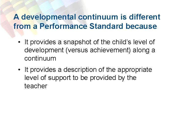 A developmental continuum is different from a Performance Standard because • It provides a