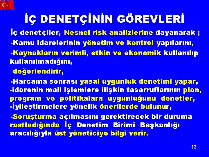 İÇ DENETÇİNİN GÖREVLERİ İç denetçiler, Nesnel risk analizlerine dayanarak ; -Kamu idarelerinin yönetim ve