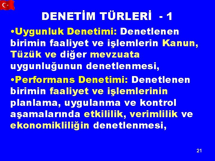 DENETİM TÜRLERİ - 1 • Uygunluk Denetimi: Denetlenen birimin faaliyet ve işlemlerin Kanun, Tüzük