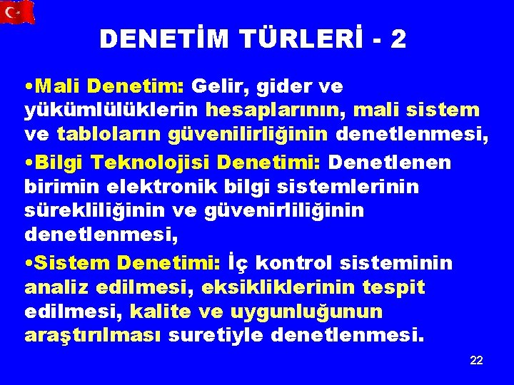 DENETİM TÜRLERİ - 2 • Mali Denetim: Gelir, gider ve yükümlülüklerin hesaplarının, mali sistem