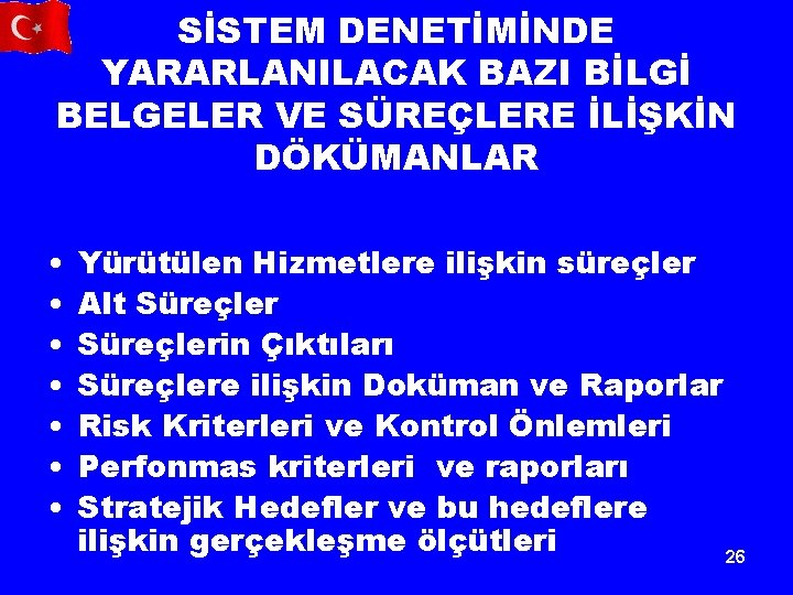 SİSTEM DENETİMİNDE YARARLANILACAK BAZI BİLGİ BELGELER VE SÜREÇLERE İLİŞKİN DÖKÜMANLAR • • Yürütülen Hizmetlere