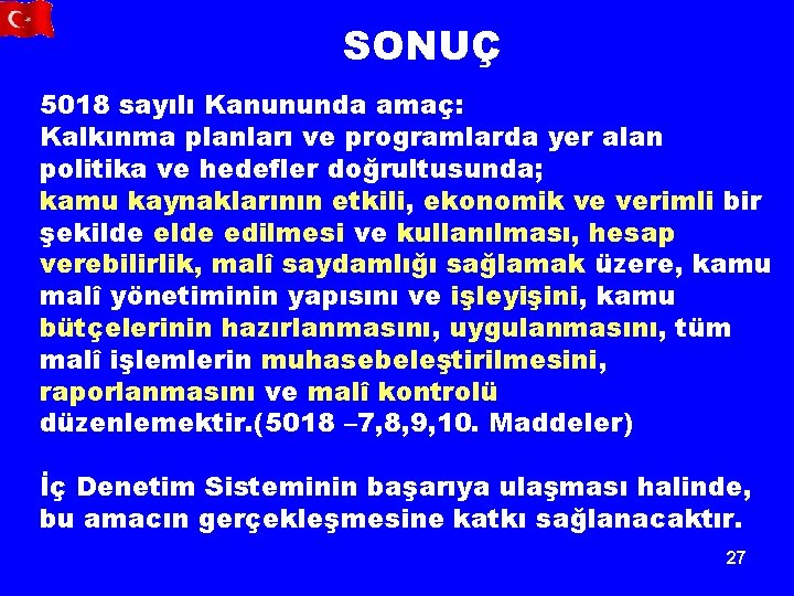 SONUÇ 5018 sayılı Kanununda amaç: Kalkınma planları ve programlarda yer alan politika ve hedefler